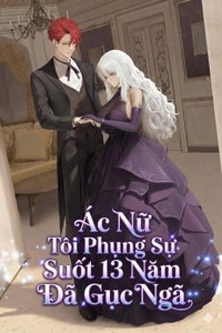 Ác Nữ Tôi Phụng Sự Suốt 13 Năm Đã Gục Ngã