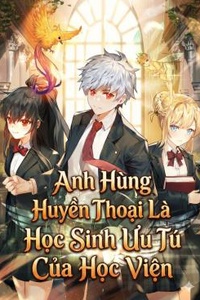 Anh Hùng Huyền Thoại Là Học Sinh Ưu Tú Của Học Viện