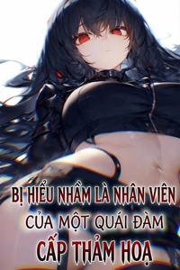 Bị Hiểu Nhầm Là Nhân Viên Của Một Quái Đàm Cấp Thảm Họa