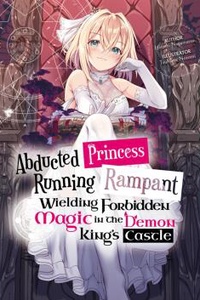 Công Chúa Bị Bắt Cóc Đại Náo Ma Vương Thành Bằng Cấm Thuật