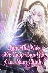Làm Thế Nào Để Cướp Bạn Gái Của Nam Chính