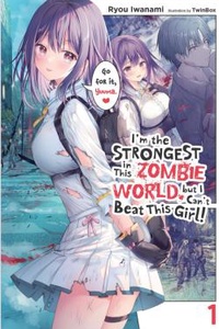 Tôi Là Kẻ Mạnh Nhất Trong Thế Giới Zombie, Nhưng Lại Không Đánh Nổi Cô Gái Này!